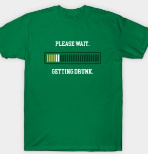 please wait getting drunk SHIRT