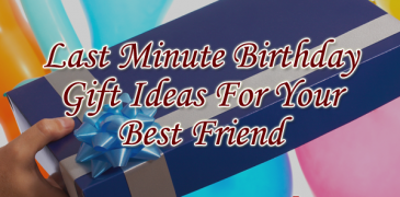 Last Minute Birthday Gift Ideas For Your Best Friend