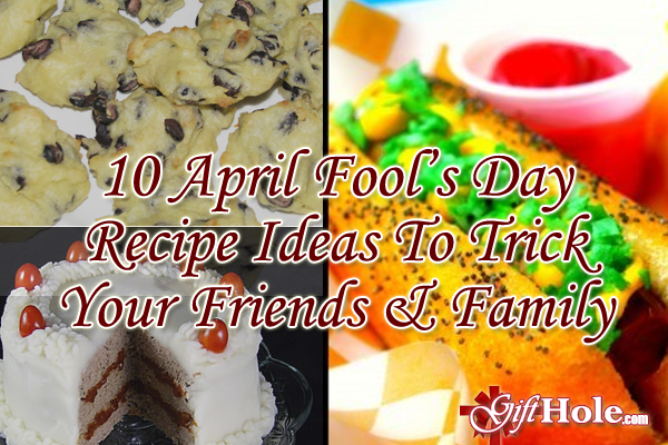 10 April Fool’s Day Recipe Ideas To Trick Your Friends And Family