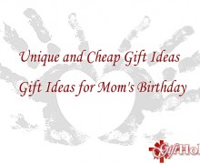 Unique and Cheap Gift Ideas for Mom’s Birthday