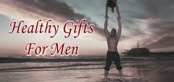 Healthy Gift Ideas for Men